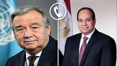 الرئيس السيسي يتلقى اتصالًا هاتفيًا من جوتيريش لبحث مستجدات الأوضاع في غزة